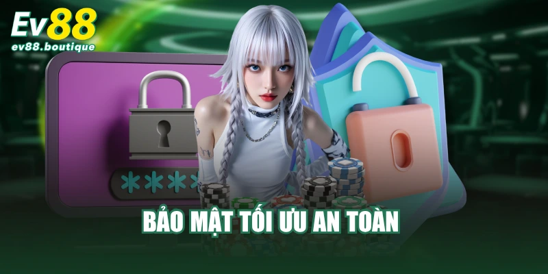 Bảo mật tối ưu an toàn 