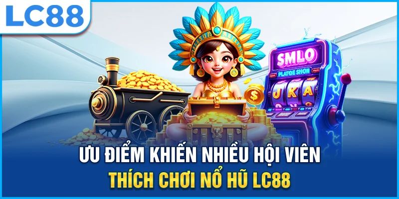 Các loại game nổ hũ hấp dẫn có trên cổng game LC88