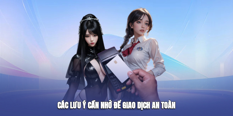 Các lưu ý cần nhớ để giao dịch an toàn