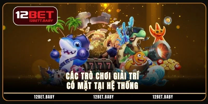 Các trò chơi giải trí có mặt tại hệ thống 