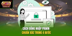 Cách đăng nhập PKWIN chuẩn xác trong 4 bước