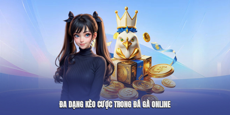 Đa dạng kèo cược trong đá gà online Đa dạng kèo cược trong đá gà online