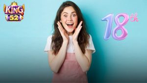 Chỉ người từ 18 tuổi trở lên mới được phép mở tài khoản King52 hợp pháp.