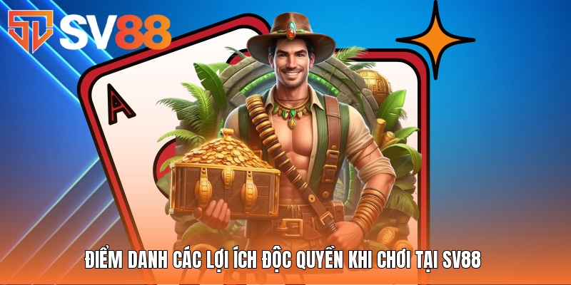 Điểm danh các lợi ích độc quyền khi chơi tại SV88