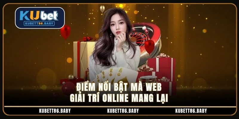 Điểm nổi bật mà web giải trí online mang lại Điểm nổi bật mà web giải trí online mang lại
