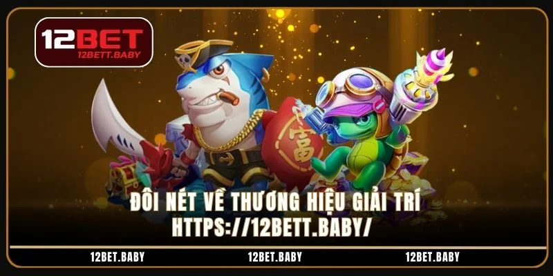 Đôi nét về thương hiệu giải trí https://12bett.baby/ 