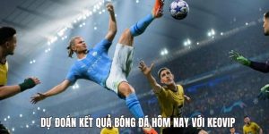 Dự đoán kết quả bóng đá hôm nay với KEOVIP