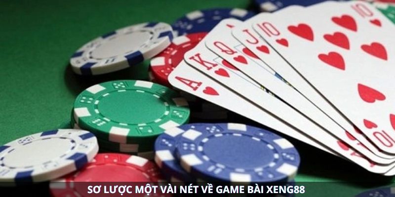 Sơ lược một vài nét về game bài Xeng88 