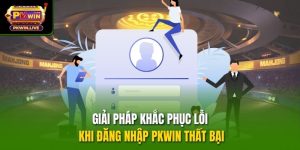 Giải pháp khắc phục lỗi khi đăng nhập PKWIN thất bại