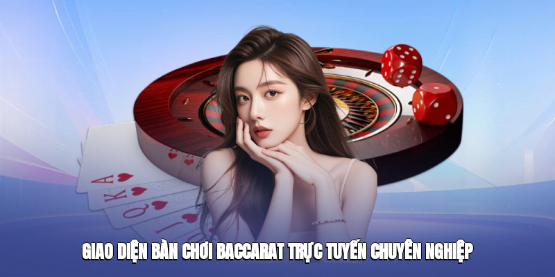 Giao diện bàn chơi Baccarat trực tuyến chuyên nghiệp