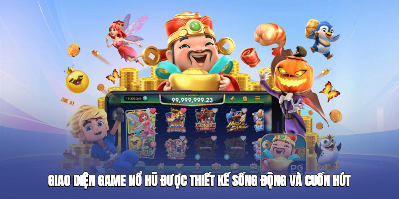 Giao diện game Nổ Hũ được thiết kế sống động và cuốn hút