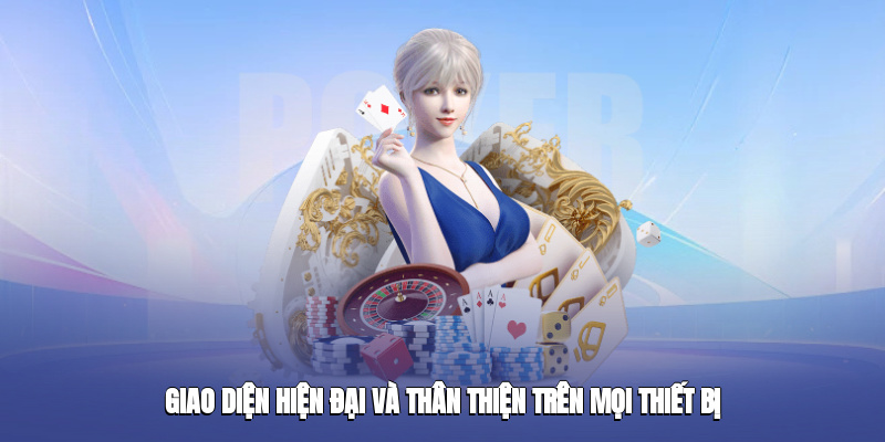Giao diện hiện đại và thân thiện trên mọi thiết bị