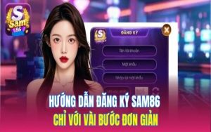 Hướng dẫn chi tiết cách đăng ký tài khoản Sam86