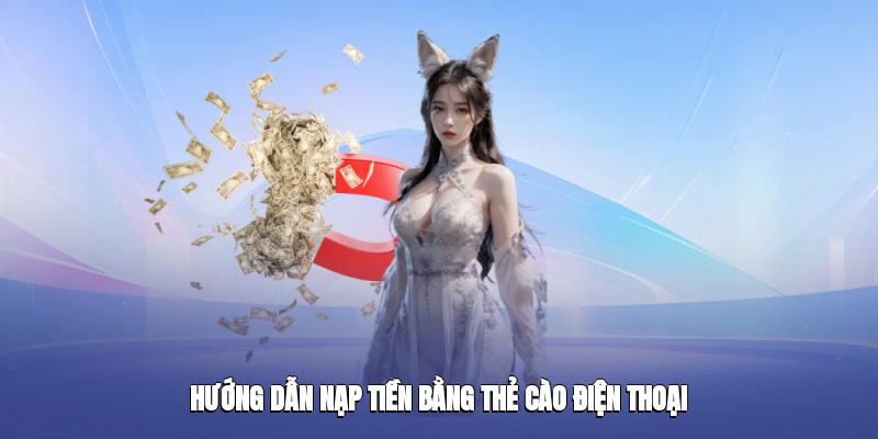 Hướng dẫn nạp tiền bằng thẻ cào điện thoại