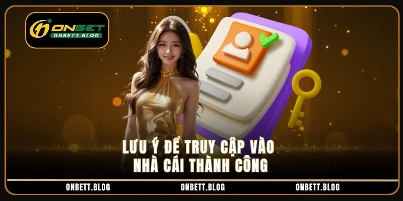 Lưu ý để truy cập vào nhà cái thành công Lưu ý để truy cập vào nhà cái thành công