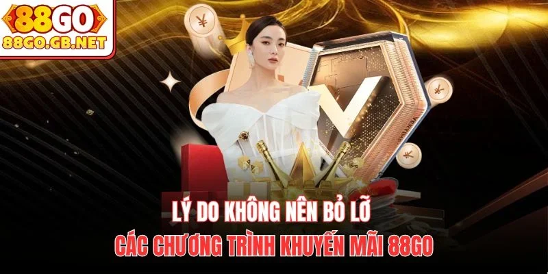 Lý do không nên bỏ lỡ các chương trình khuyến mãi 88Go Lý do không nên bỏ lỡ các chương trình khuyến mãi 88Go