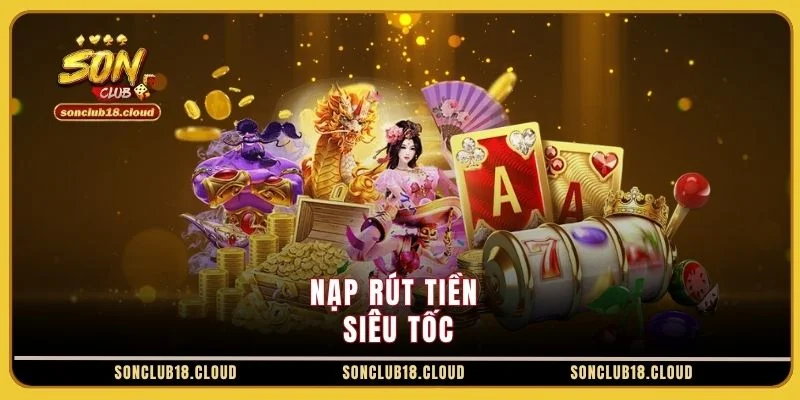 Nạp rút tiền siêu tốc