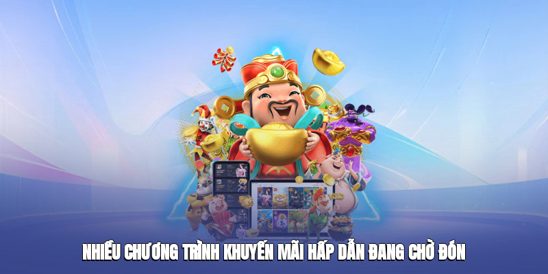 Nhiều chương trình khuyến mãi hấp dẫn đang chờ đón người chơi
