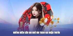 Những điểm cần ghi nhớ khi tham gia nhận thưởng Những điểm cần ghi nhớ khi tham gia nhận thưởng