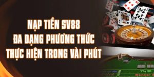 Những lợi ích khi thực hiện nạp tiền SV88 đúng cách Những lợi ích khi thực hiện nạp tiền SV88 đúng cách