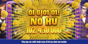 Tổng hợp các chiến thuật cược nổ hũ hay dành cho newbie Tổng hợp các chiến thuật cược nổ hũ hay dành cho newbie