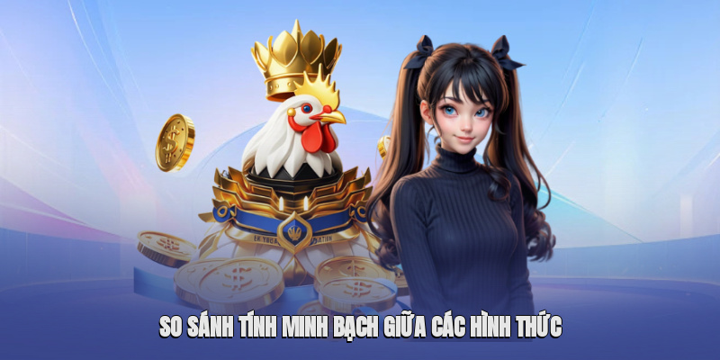So sánh tính minh bạch giữa các hình thức So sánh tính minh bạch giữa các hình thức