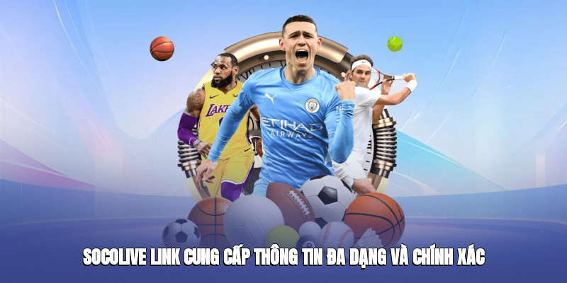 Socolive link cung cấp thông tin đa dạng và chính xác