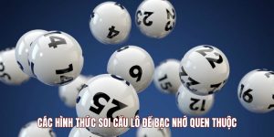 Các hình thức soi cầu lô đề bạc nhớ quen thuộc Các hình thức soi cầu lô đề bạc nhớ quen thuộc