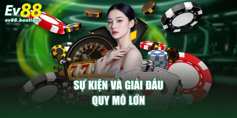 Sự kiện và giải đấu quy mô lớn