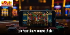 Tải Nohu90 nhận quà – Nạp ít lời to, khuyến mãi ngập tràn