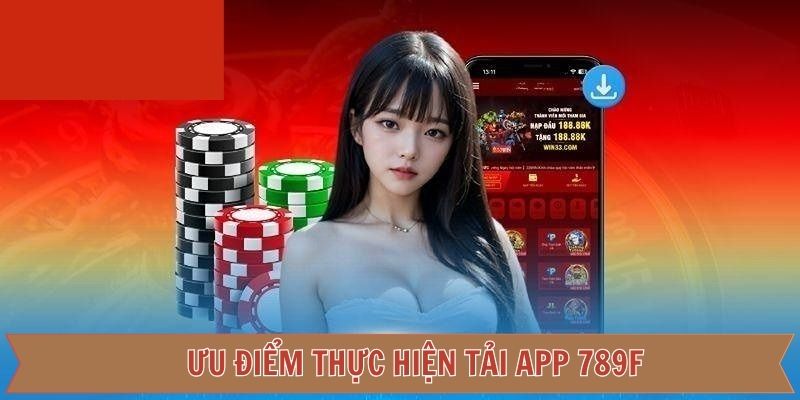Tại sao cược thủ nên tải app 789f thay vì dùng web?