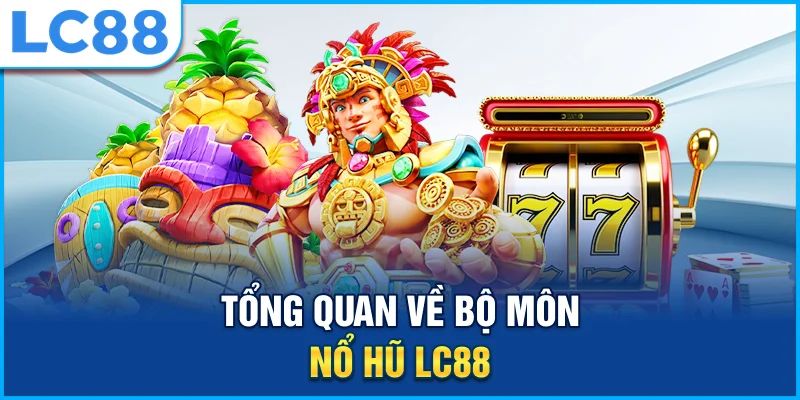 Tại sao nổ hũ LC88 lại được nhiều người yêu thích?