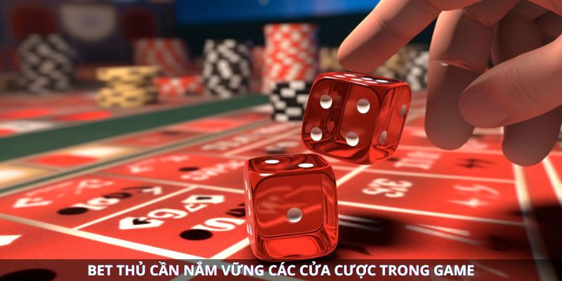 Bet thủ cần nắm vững các cửa cược trong game Bet thủ cần nắm vững các cửa cược trong game