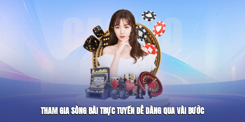 Tham gia sòng bài trực tuyến dễ dàng qua vài bước