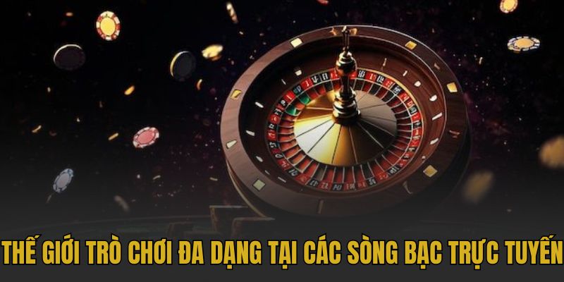 Thế giới trò chơi đa dạng tại các sòng bạc trực tuyến