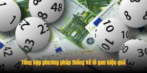Tổng hợp phương pháp thống kê lô gan hiệu quả Tổng hợp phương pháp thống kê lô gan hiệu quả