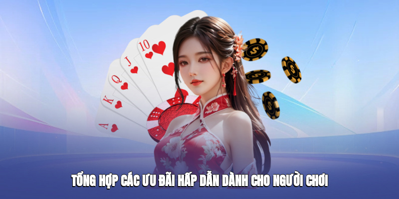 Tổng hợp các ưu đãi hấp dẫn dành cho người chơi