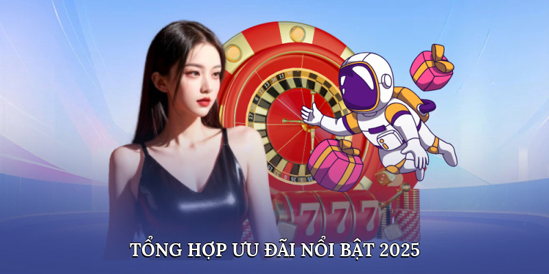 Tổng hợp ưu đãi nổi bật 2025