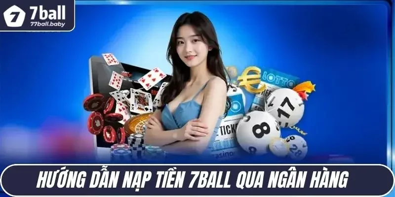 Top cách nạp tiền 7Ball được người chơi yêu thích nhất 2025 Top cách nạp tiền 7Ball được người chơi yêu thích nhất 2025