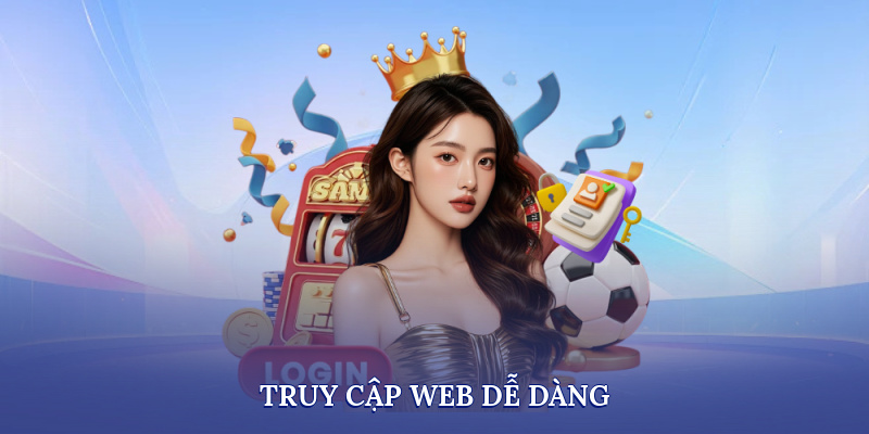 Truy cập web dễ dàng