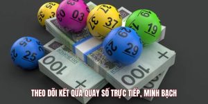 Theo dõi kết quả quay số trực tiếp, minh bạch
