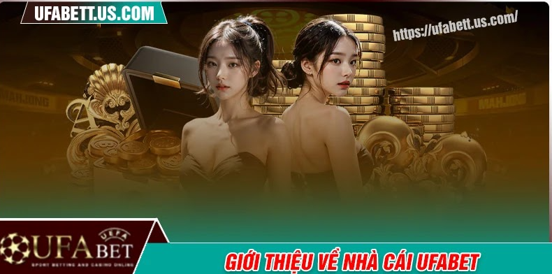 Giới thiệu về nhà cái UFABET