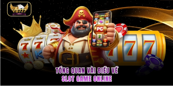 Tổng quan vài điều về slot game online 