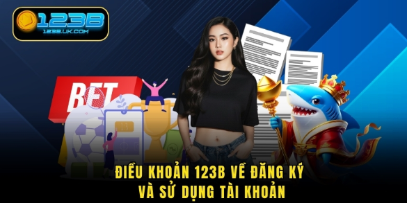 Điều khoản 123B về đăng ký và sử dụng tài khoản
