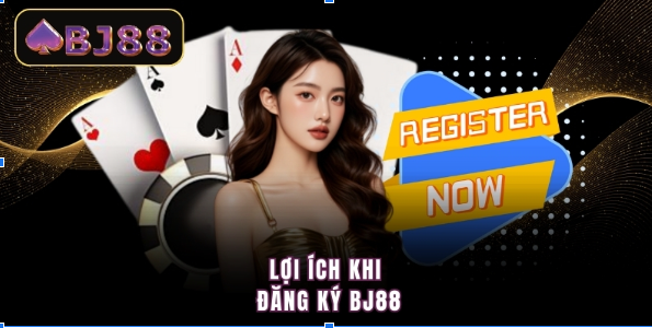 Lợi ích khi đăng ký BJ88
