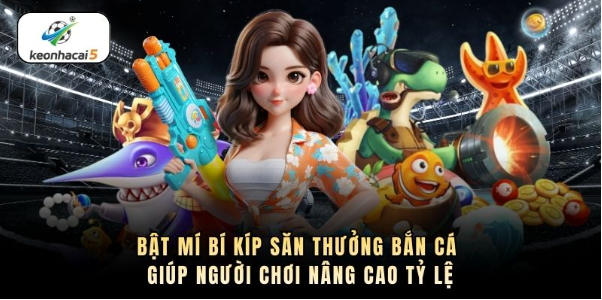 Bật mí bí kíp săn thưởng bắn cá giúp người chơi nâng cao tỷ lệ
