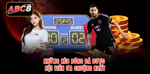 Những kèo bóng đá được hội viên ưa chuộng nhất