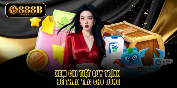Xem chi tiết quy trình để thao tác cho đúng