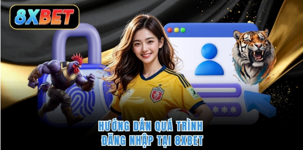 Hướng dẫn quá trình đăng nhập tại 8XBET