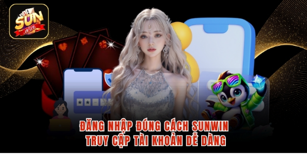 Đăng nhập đúng cách SUNWIN truy cập tài khoản dễ dàng